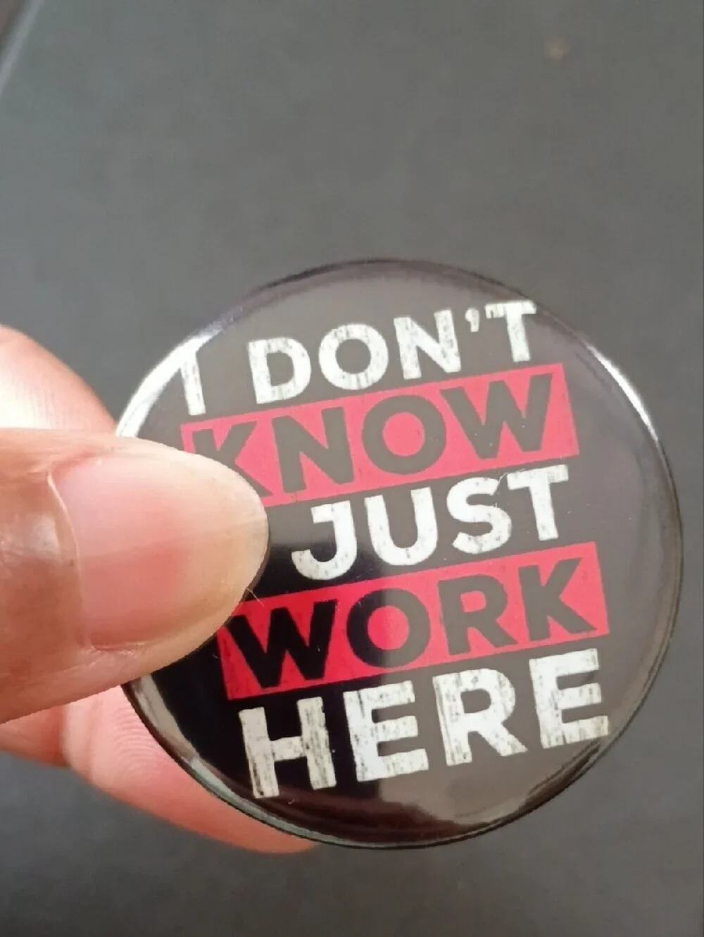 Don't Know I Just Work Here Button Pin Funny Novelty Badge Black Red